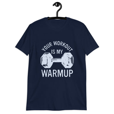 Your workout is my warmup