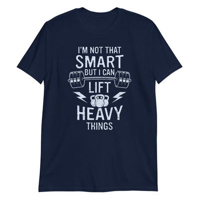 I'm not that smart but I can lift heavy things