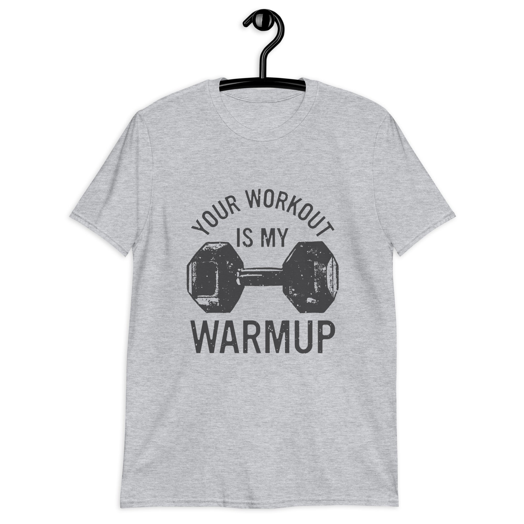 Your workout is my warmup