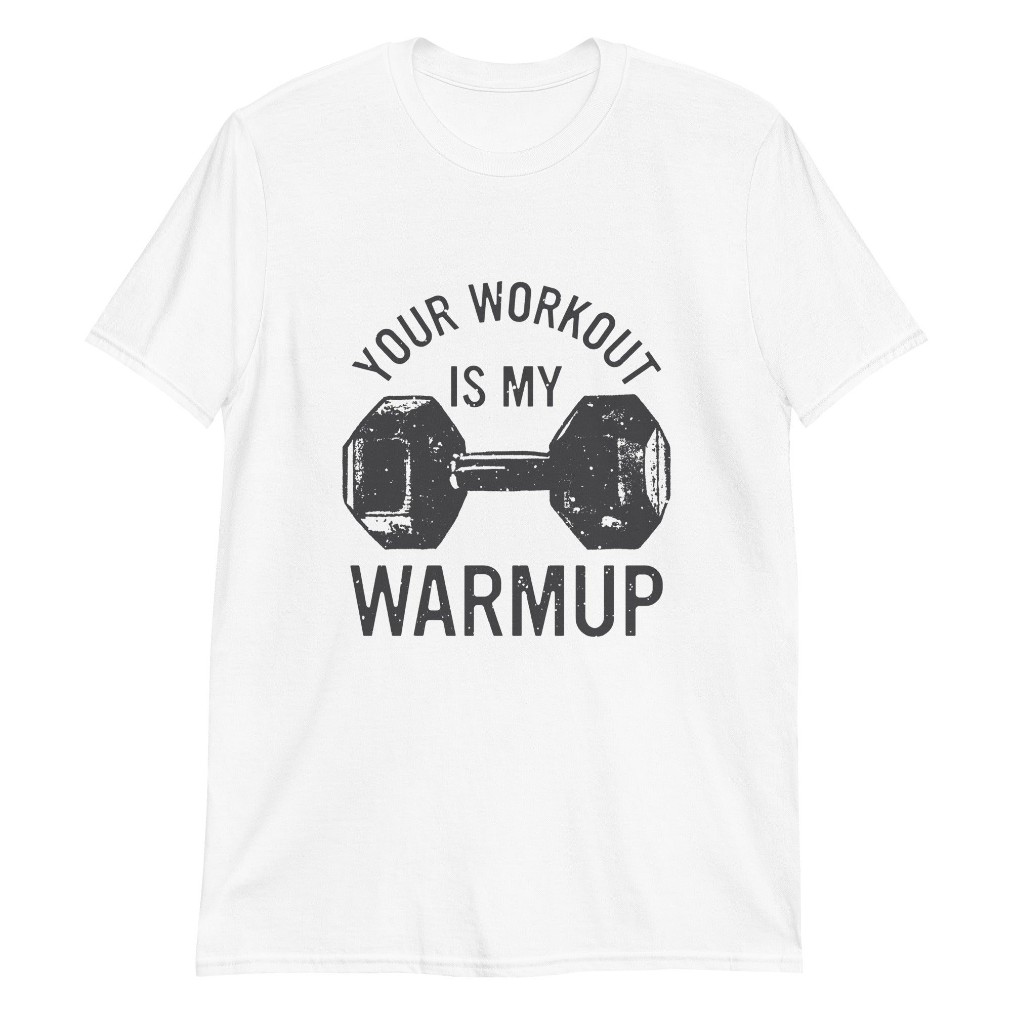 Your workout is my warmup