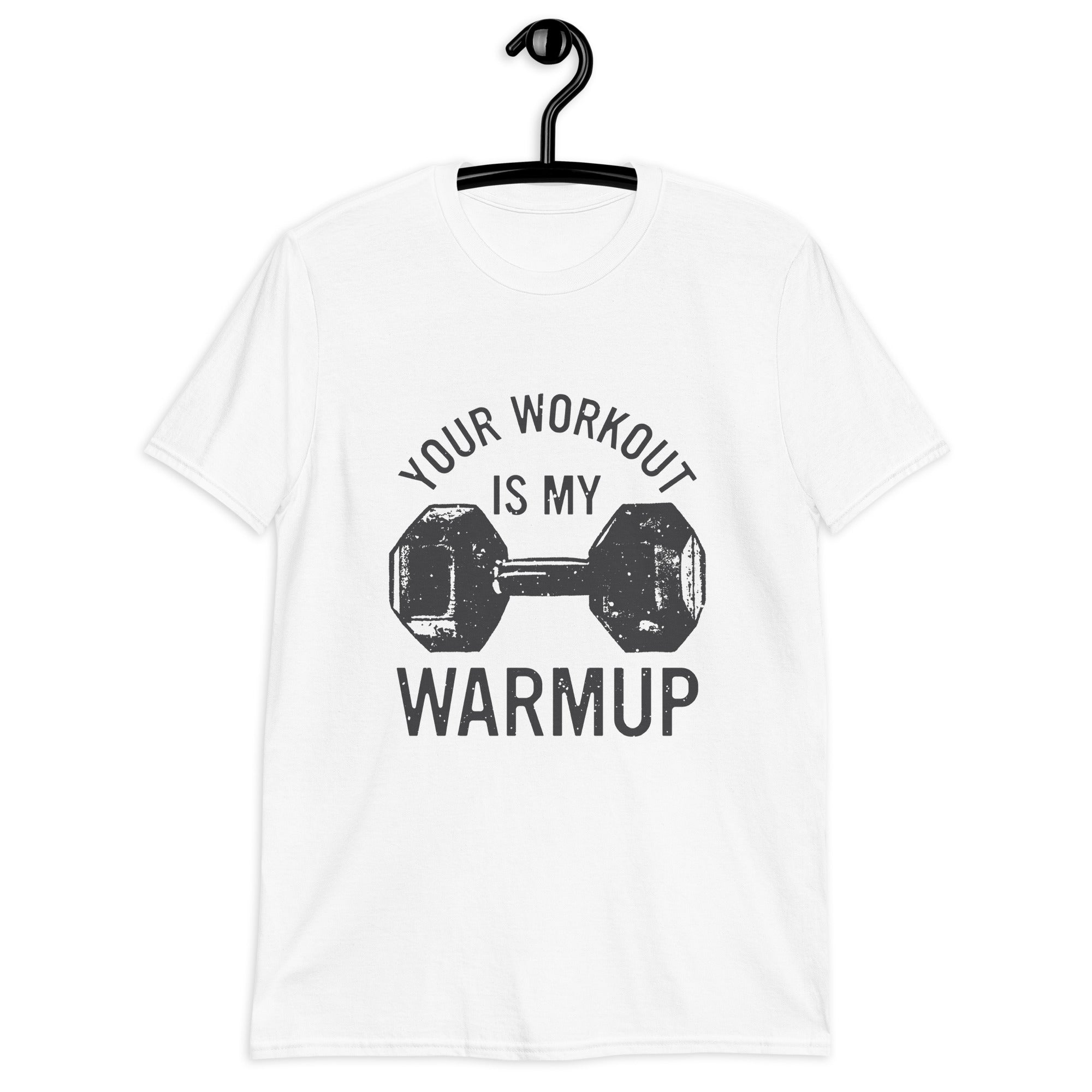 Your workout is my warmup