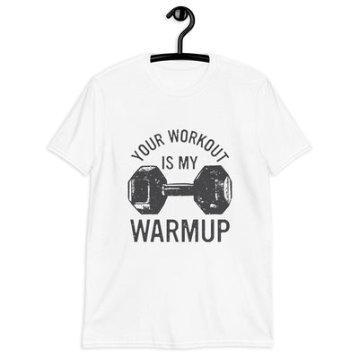 Your workout is my warmup