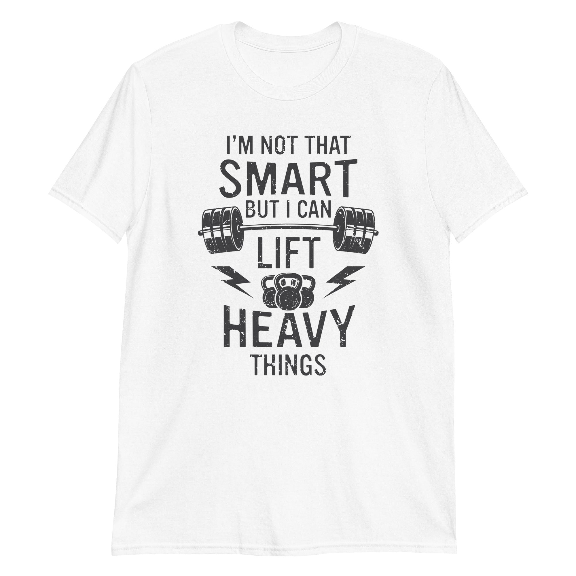 I'm not that smart but I can lift heavy things